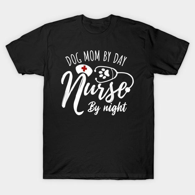 Dog Nurse Lover Gift Tee Dog Mom By Day Nurse By Night T-Shirt by neonatalnurse